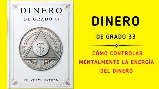 Dinero De Grado 33: Cómo Controlar Mentalmente La Energía Del Dinero (Audiolibro)