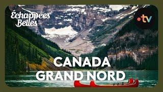 Canada, l'aventure du Grand Nord - Échappées belles