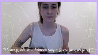 It's over, isn't it? — Rebecca Sugar (cover) | nixelpixel