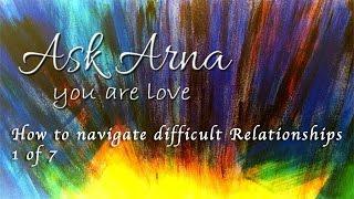 Ask Arna - How to navigate difficult Relationships 1 of 7