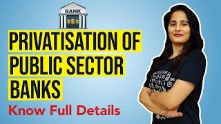 PRIVATISATION OF BANKS IN INDIA | PRIVATISATION OF PUBLIC SECTOR BANKS | BANK PRIVATISATION