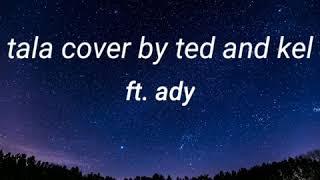 Tala lyrics song by ted and kel ft. Ady