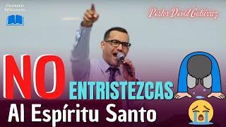 No contristeis al Espiritu Santo - Pastor David Gutiérrez