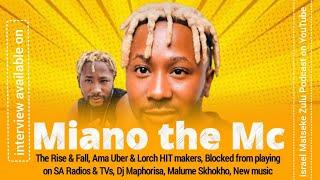 Miano The MC -The Rise & Fall of Ama Uber & Lorch HIT Makers, Blocked on SA Radios & TVs, Maphorisa