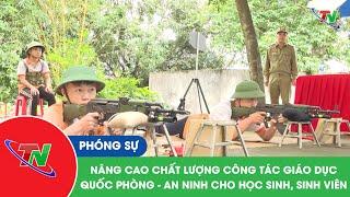 Nâng cao chất lượng công tác giáo dục Quốc phòng – An ninh cho học sinh, sinh viên