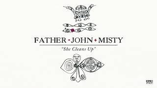 Father John Misty - She Cleans Up (Official Audio)