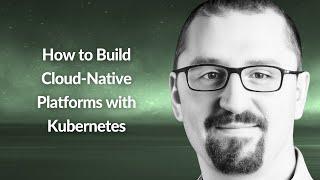 How to Build Cloud-Native Platforms with Kubernetes | Piotr Zaniewski | Conf42 Platform Eng. 2024