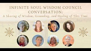 Infinite Soul Wisdom Council w/Heather Ensworth, Anne Baring, Melanie Reinhart, Julia Balaz, & More