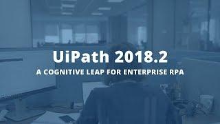 UiPath 2018.2 Release Teaser - A Cognitive Leap for Enterprise RPA