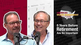 Why the 5 Years Before Retirement Are So Important - America's Wealth Management Show