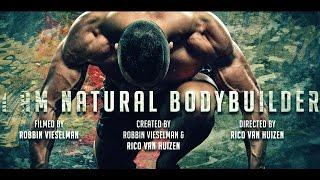 The Natural Bodybuilding Documentary : I AM NATURAL BODYBUILDER ! By Rico van Huizen