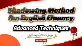 Shadowing Method for English Fluency | Advanced Techniques | English Speaking Skills