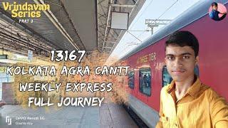 13167 Kolkata Agra Cantt Weekly Express  Kolkata to Mathura Full Journey  Vrindavan Series Part 2