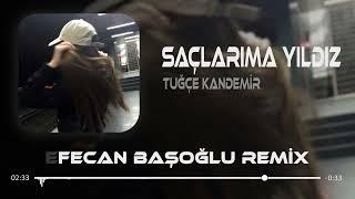 Tuğçe Kandemir - Saçlarıma Yıldız Takana Değil ( Efecan Başoğlu Remix )