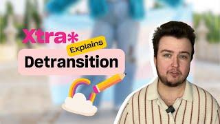 Xtra Explains: Detransition | Xtra Magazine