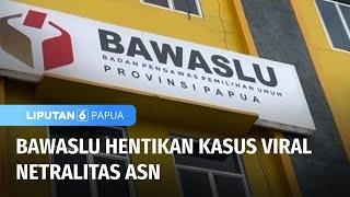 Bawaslu Hentikan Kasus Rekaman Viral Diduga Penjabat Wali Kota karena Kurang Bukti | Liputan 6 Papua