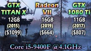 GTX TITAN X vs Radeon VII vs GTX 1080 Ti | Core i5 9400F @4.1GHz