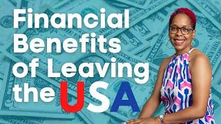 Financial Benefits Of Moving Abroad | Leave The US To Grow Wealth | Advantages Of Moving Abroad