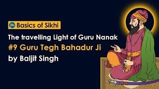 #9 Guru Tegh Bahadur Sahib Ji - The travelling Light of Guru Nanak by Baljit Singh