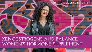 Xenoestrogens and Balance Women's Hormone Supplement - Dr. Jolene Brighten Reviews