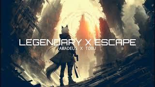 Amadeus x Tobu - Legendary x Escape