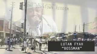 Lutan Fyah - Bossman [The Downtown Riddim - Riddim Wise]