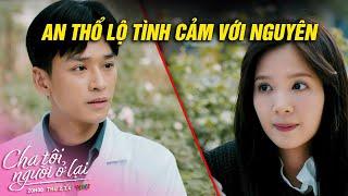 Cha tôi người ở lại | An buột miệng thổ lộ tình cảm với Nguyên | VTV Films