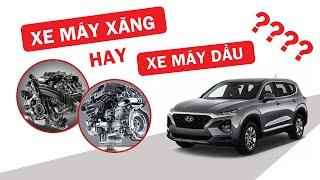 Nên chọn xe ô tô máy xăng hay xe máy dầu loại nào bền, ít hỏng và tốt hơn ?