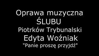 Oprawa muzyczna ślubu Piotrków Tryb. wyk. Edyta Woźniak - Panie proszę przyjdź