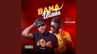 Bana Ulizaka (feat. Docta Close)