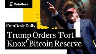 Trump Orders 'Fort Knox' Bitcoin Reserve