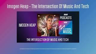 Imogen Heap - The Intersection Of Music And Tech | Podcast