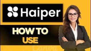 HOW TO USE HAIPER AI - FULL GUIDE 2025