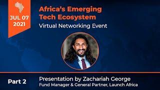 Africa’s Tech Ecosystem, Investing in the Future - Presentation by Zachariah Georg, Launch Africa