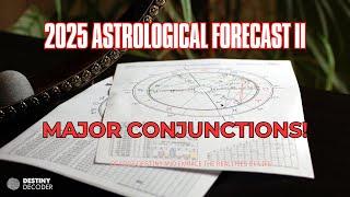 2025 Astrological Forecast II: Major Conjunctions