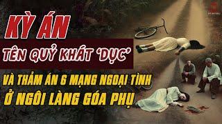 Kỳ Án Trung Quốc: Tên QUỶ KHÁT 'DỤC' Ở Tây An Và Thảm Án 6 MẠNG NGOẠI TÌNH Làng GÓA PHỤ #giaimakyan