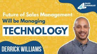 The Future of Sales Management Will Be About Managing Technology | Derrick Williams