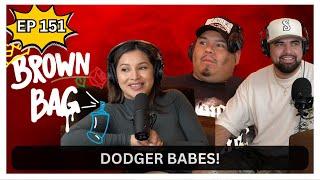 Dodger Babes | Brown Bag Podcast | Ep: 151