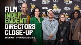 The Spirit of Independence - FULL PANEL | Film Independent Directors Close-Up