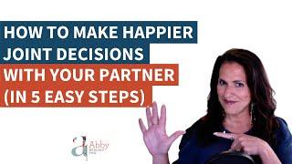 How to Make Happier Joint Decisions with Your Partner in 5 Easy Steps