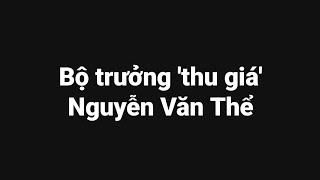 Bộ trưởng 'thu giá' Nguyễn Văn Thể