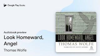 Look Homeward, Angel by Thomas Wolfe · Audiobook preview