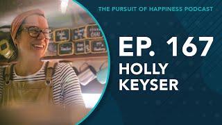 (Ep. 167) The Pursuit of Happiness Podcast - Holly Keyser