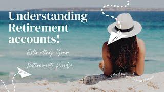 Understanding Retirement accounts and Needs Estimate!