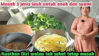 Kurang sehatpun saya masih Masakkan 3 menu sedap untuk anak anak dan suami saya