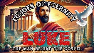 Echoes of Eternity: Unmasking Luke - The Man Behind the Gospel #Biblestories #bible #biblemysteries