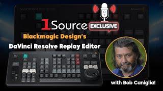 EXCLUSIVE From 1SourceVideo: The Blackmagic Design DaVinci Resolve Replay Editor with Bob Caniglia!