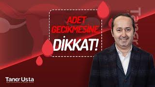 Adet Gecikmesine Dikkat Edilmeli!  Prof. Dr. Taner Usta Anlatıyor.