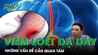 Viêm Loét Dạ Dày Tá Tràng - Những Vấn Đề Cần Quan Tâm | SKĐS