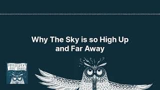 Why The Sky is so High Up and Far Away